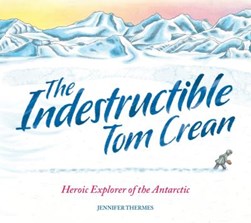 The indestructible Tom Crean by Jennifer Thermes