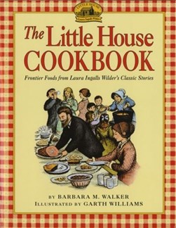 The Little House Cookbook by Barbara M Walker