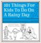 101 things for kids to do on a rainy day by Dawn Isaac