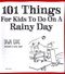 101 things for kids to do on a rainy day by Dawn Isaac