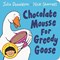 Chocolate Mousse for Greedy Goose Board Book N/E by Julia Donaldson