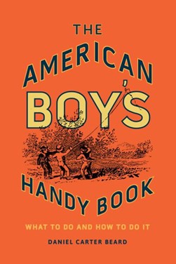 The American boy's handy book by Daniel Carter Beard