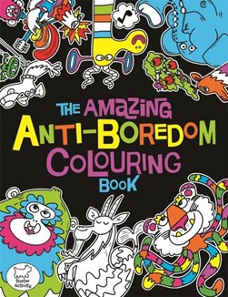 The Amazing Anti-Boredom Colouring Book by Chris Dickason