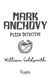 Mark Anchovy, pizza detective by William Goldsmith