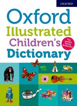 Oxford illustrated children's dictionary by Oxford Dictionaries
