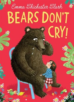 Bears don't cry! by Emma Chichester Clark