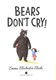 Bears don't cry! by Emma Chichester Clark