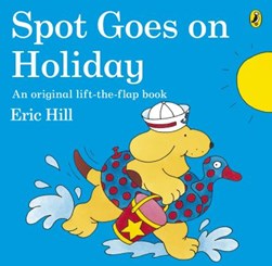 Spot Goes On Holiday  P/ N/E by Eric Hill