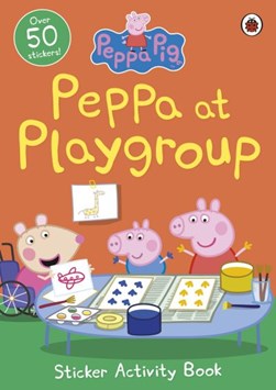Peppa Pig Peppa at Playgroup Sticker Activity Book P/B by Peppa Pig