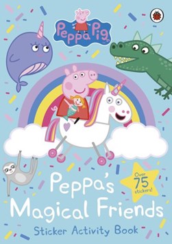 Peppa Pig: Peppa's Magical Friends Sticker Activity by Peppa Pig