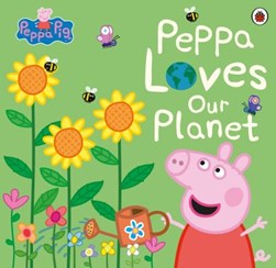 Peppa Pig Peppa Loves Our Planet P/B by Lauren Holowaty