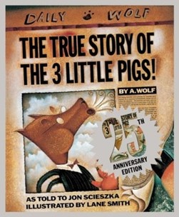 The true story of the 3 little pigs by Jon Scieszka