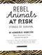 Rebel animals at risk by Kimberlie Hamilton