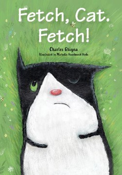 Fetch, cat, fetch! by Charles Ghigna
