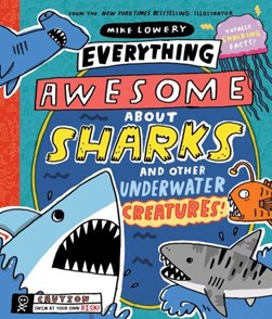 Everything awesome about sharks and other underwater creatur by Mike Lowery