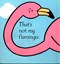That's not my flamingo... by Fiona Watt