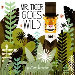 Mr Tiger Goes Wild P/B by Peter Brown