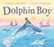 Dolphin boy by Michael Morpurgo