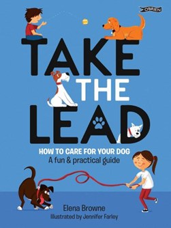 Take the Lead How to Look After Your Dog P/B by Elena Browne