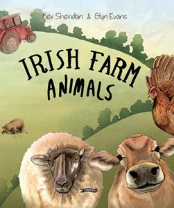 Irish Farm Animals From Feathered Friends To Mighty Muckers by Bex Sheridan