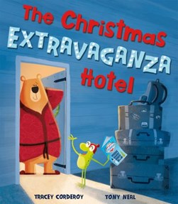 The Christmas Extravaganza Hotel by Tracey Corderoy