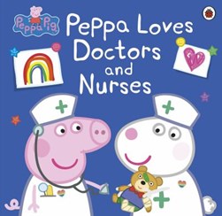Peppa loves doctors and nurses by Neville Astley