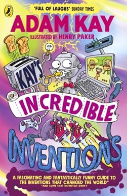 Kay's incredible inventions by Adam Kay