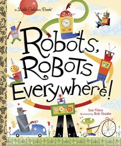 Robots, robots everywhere! by Sue Fliess