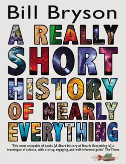 A really short history of nearly everything by Bill Bryson