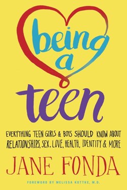 Being a teen : everything teen girls and boys should know ab by Jane Fonda