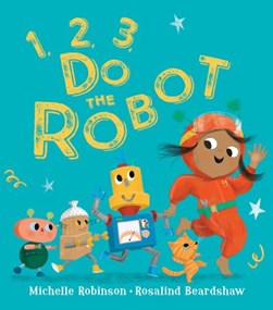 1, 2, 3, do the robot by Michelle Robinson