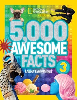 5,000 awesome facts (about everything!) 3 by National Geographic Society