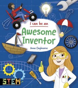 I Can Be an Awesome Inventor by Anna Claybourne