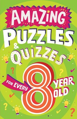 Amazing quizzes and puzzles every 8 year old wants to play by Clive Gifford