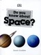 Do you know about space? by Sarah Cruddas
