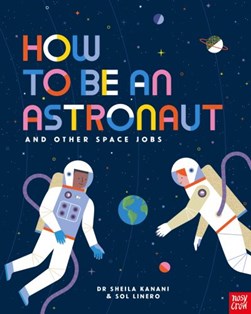 How to be an astronaut and other space jobs by Sheila Kanani