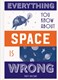 Everything you know about space is wrong by Matt Brown