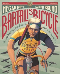 Bartali's Bicycle: The True Story of Gino Bartali, Italy's S by Megan Hoyt