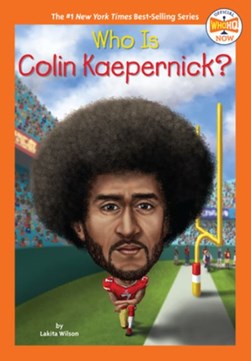 Who Is Colin Kaepernick? by Lakita Wilson