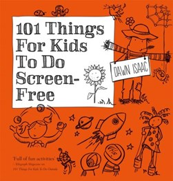 101 things for kids to do screen-free by Dawn Isaac