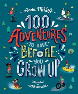 100 adventures to have before you grow up by Anna McNuff
