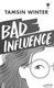Bad influence by Tamsin Winter