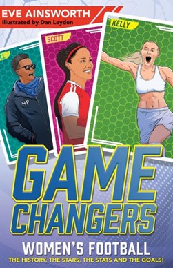 Game changers. Women's football by Eve Ainsworth
