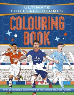 Ultimate Football Heroes Colouring Book (The No.1 football series) by Ultimate Football Heroes