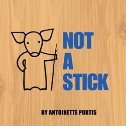 Not a stick by Antoinette Portis