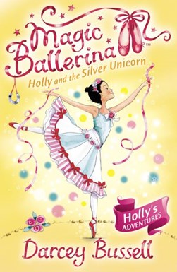 Magic Ballerina 14 Holly & The Silver Unic by Darcey Bussell