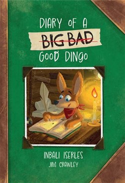 Diary of a (big bad) good dingo by Inbali Iserles