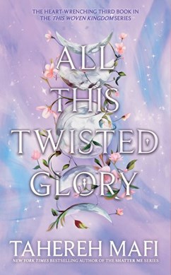 All this twisted glory by Tahereh Mafi