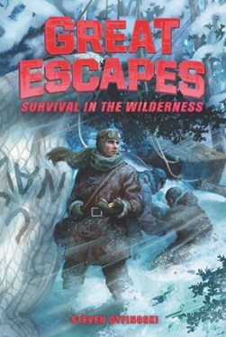 Great Escapes #4: Survival in the Wilderness by Steven Otfinoski