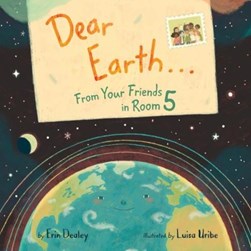 Dear Earth...from your friends in Room 5 by Erin Dealey